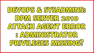 Famous DevOps & SysAdmins: DPM server 2010 Attach agent error : administrator privileges missing? Profile