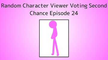 Random Character Viewer Voting Second Chance Episode 24