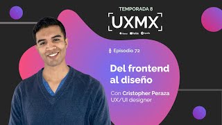 Del front-end al diseño UX | Cristopher Peraza, UX/UI Designer