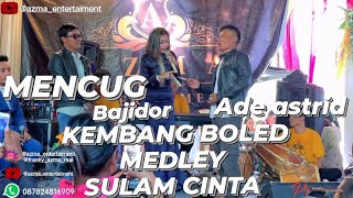 KEMBANG BOLED MEDLEY SULAM CINTA @adeastrid91 ( BAJIDOR )