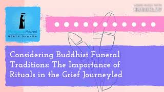 The Death Dhamma Podcast - Considering Buddhist Funeral Traditions: The Importance of Rituals in...
