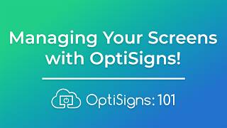 2: Managing Your Screens | OptiSigns 101