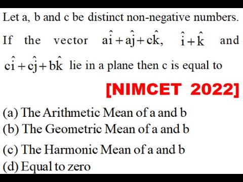 Let a, b and c be distinct non-negative numbers. If the vector \[a\hat i + a\hat j + c\hat k,\]