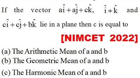 Let a, b and c be distinct non-negative numbers. If the vector \[a\hat i + a\hat j + c\hat k,\]