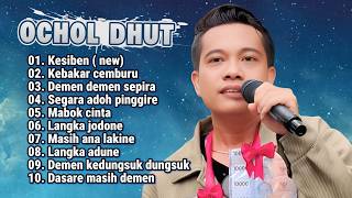 FULL ALBUM TERBARU 2026 OCHOL DHUT KESIBEN - KEBAKAR CEMBURU - DEMEN DEMEN SEPIRA 