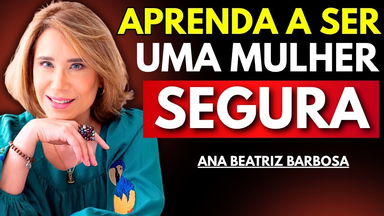 10 Tricks to Be a Confident and Respected Woman - Ana Beatriz Barbosa