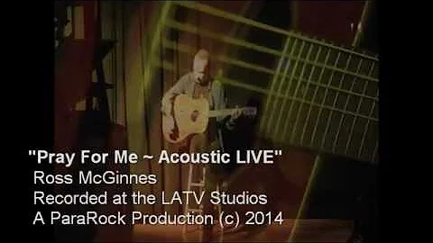 Pray For Me ~ Ross McGinnes "Unplugged"