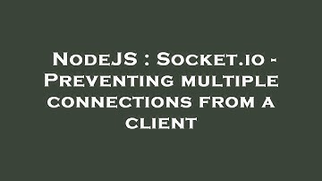 NodeJS : Socket.io - Preventing multiple connections from a client