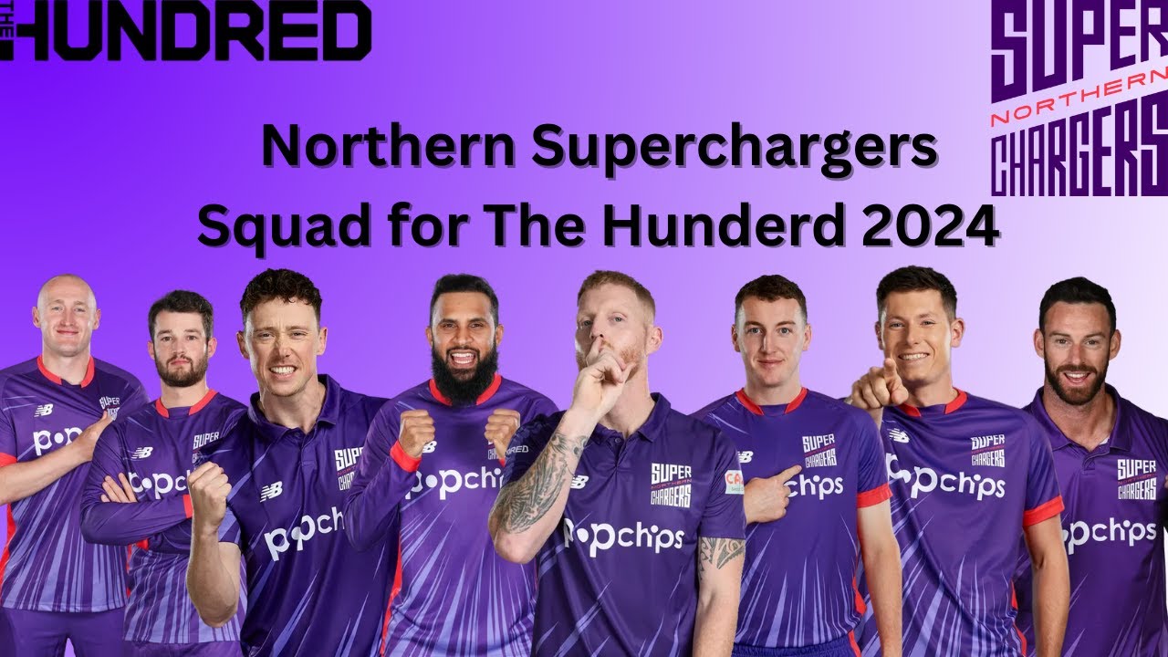 Northern Superchargers Squad for The Hundred 2024 | Full Team Breakdown ...