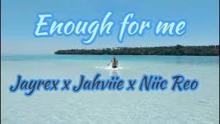 Enough for me - Jayrex x Jahviie x Niic Reo