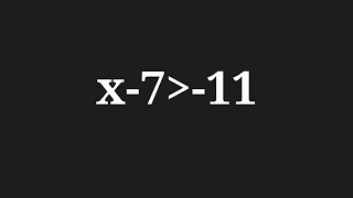 Solution to x-7 greater than -11