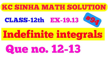 kc sinha || 12th math || indefinite integrals, Ex-19.13  que no (12-13) || integration ||