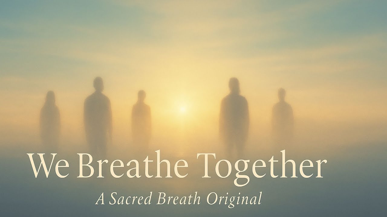 Sacred Breath – We Breathe Together | Phase V: The Eternal Breath – A Hymn for Unity and Continuity