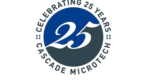 Cascade Microtech - 25 years of Measurement Expertise & Innovation