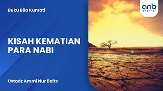 Kisah Kematian Para Nabi | Ustadz Ammi Nur Baits