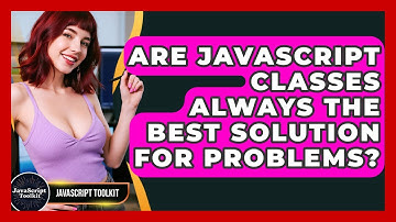 Are JavaScript Classes Always The Best Solution For Problems? - JavaScript Toolkit