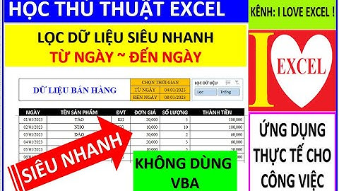LỌC DỮ LIỆU TỪ NGÀY ĐẾN NGÀY SIÊU NHANH - KHÔNG DÙNG VBA - ILOVEEXCEL!