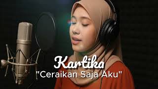 Ceraikan Saja Aku – Kartika (Ciptaan Arie Samudera)