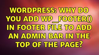 Wordpress Why Do You Add Wpfooter In Footer File To Add An Admin Bar In The Top Of The Page?