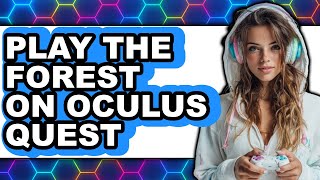 How to Play The Forest on Oculus Quest 2 (Updated 2025)
