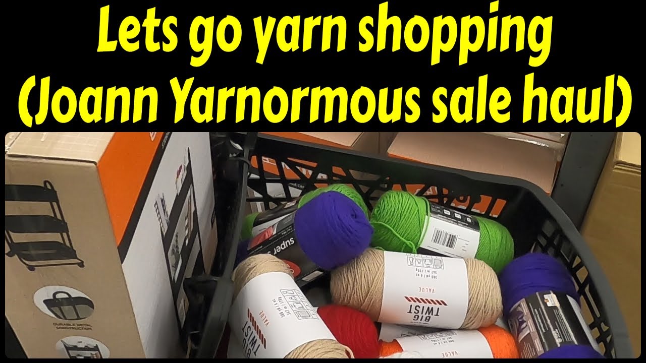 Lets Go Yarn Shopping (Joann Yarnormous Sale and Haul) YouTube