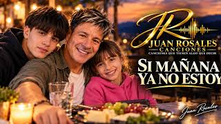 SI MANANA YA NO ESTOY -💛- @JuanRosalesCanciones