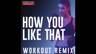 How You Like That (Workout Remix)