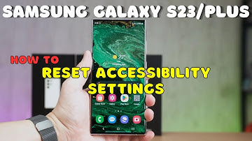 Galaxy S23 / Plus : Reset Accessibility Settings