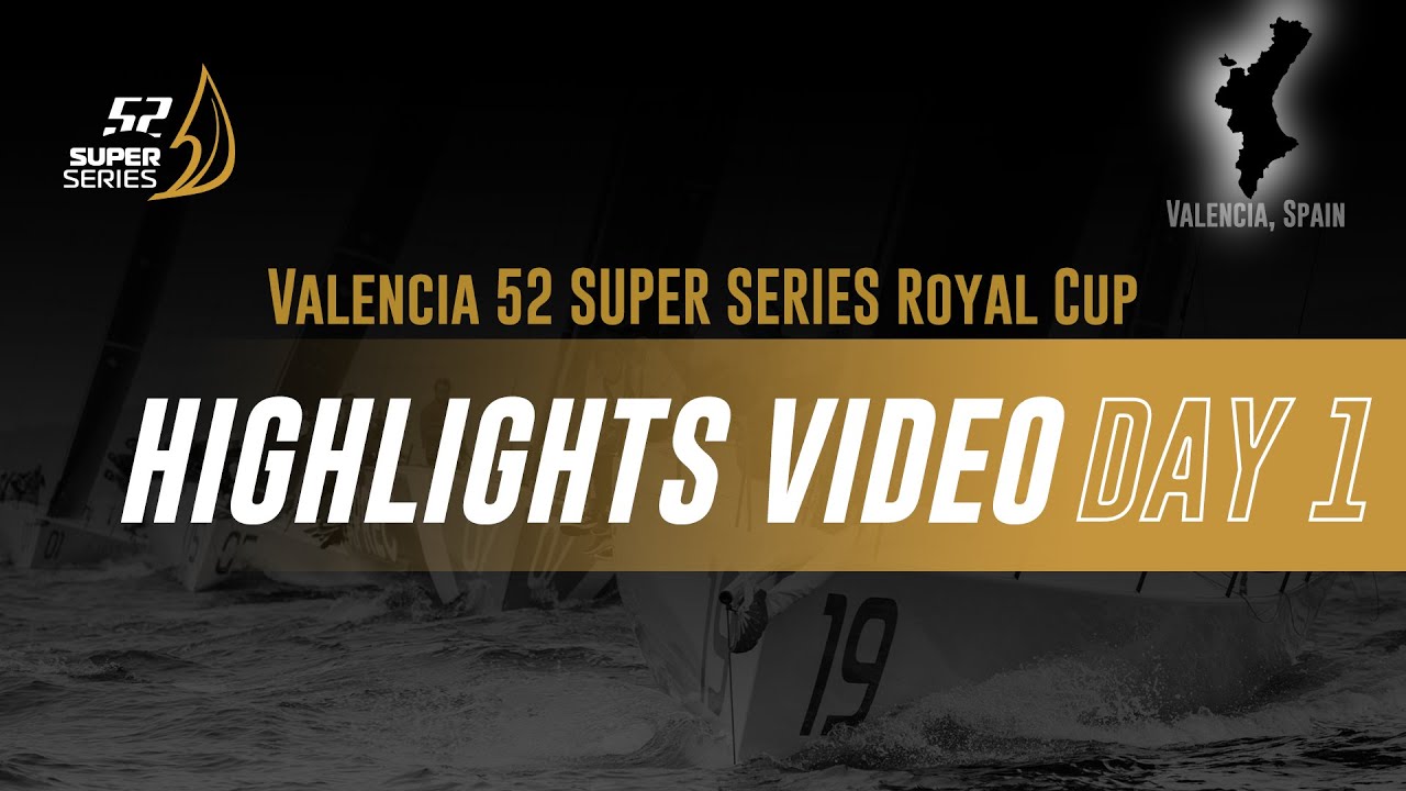 Highlights Day 1 - VALENCIA 52 SUPER SERIES ROYAL CUP 2024