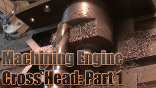 Steam Engine Build: Machining Engine Cross Head - Part 1