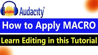 Audacity Macro Tutorial for EASY Audio Editing | How to Apply Macros in Audacity for Faster Editing