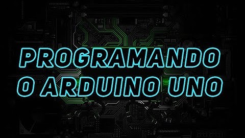 ASSISTENTE VIRTUAL - Programando a placa Arduino (part 1)