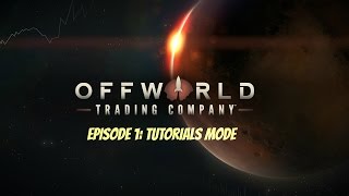 Offworld Trading Company I Episode 1: Tutorials