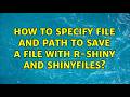 How to specify file and path to save a file with R-shiny and shinyFiles?