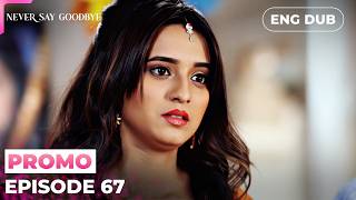 NEVER SAY GOODBYE【PREVIEW】Episode 67 | Indian Series in English dubbed #MEP67