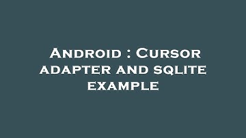 Android : Cursor adapter and sqlite example
