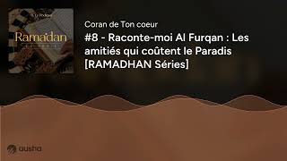 #8 - Raconte-moi Al Furqan : Les amitiés qui coûtent le Paradis [RAMADHAN Séries]
