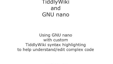 TiddlyWiki and GNU Nano: custom syntax highlighting for complex Tiddlers