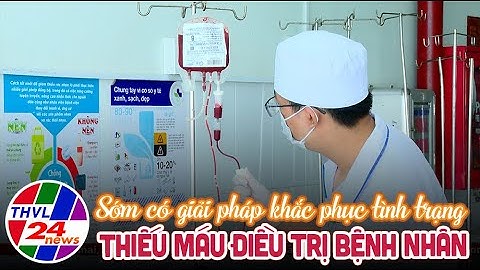 Sớm có giải pháp khắc phục tình trạng thiếu máu điều trị bệnh nhân