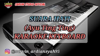 AYU TING TING - SUARA HATI KARAOKE KEYBOARD || SARVIN STUDIO OFFICIAL