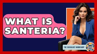 What Is Santeria? - The Sociology Workshop