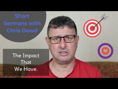 Short Sermons with Chris Dowd: The Impact That We Have On People
