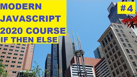 MODERN JAVASCRIPT 2020 COURSE (#4) IF THEN ELSE