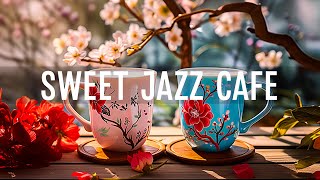 Sweet Morning Jazz Cafe - Soft Jazz Instrumental Music \& Relaxing Gentle Bossa Nova for Happy Moods