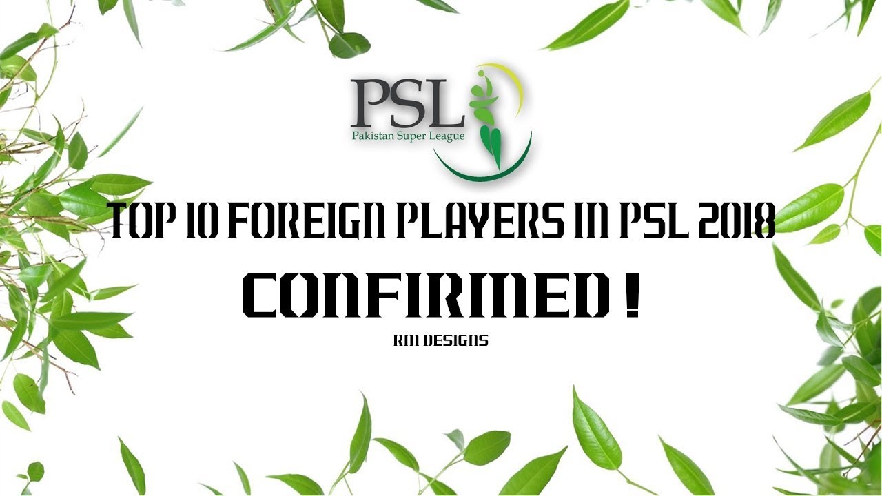 Top 10 Foreign Players In PSL 2018 { Confimed }
