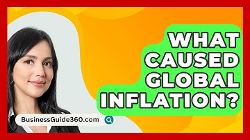 What Caused Global Inflation? - BusinessGuide360.com