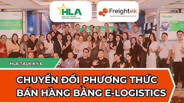 FREIGHTEK - HLA Talk kỳ 6: “Chuyển Đổi Phương Thức Bán Hàng Thông Qua E-logistics”