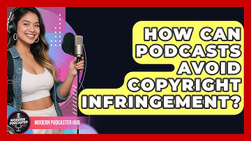 How Can Podcasts Avoid Copyright Infringement? - Modern Podcaster Hub