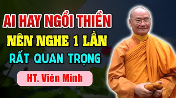 Một Điều TỐI KỴ Khi Ngồi Thiền Mà Rất Ít Người Biết (KHÔNG NGHE TIẾC LẮM) - HT. Viên Minh