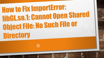How to Fix ImportError: libGL.so.1: Cannot Open Shared Object File: No Such File or Directory